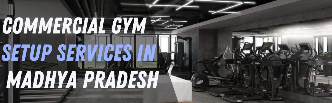 commercial gym setup services in Madhya Pradesh