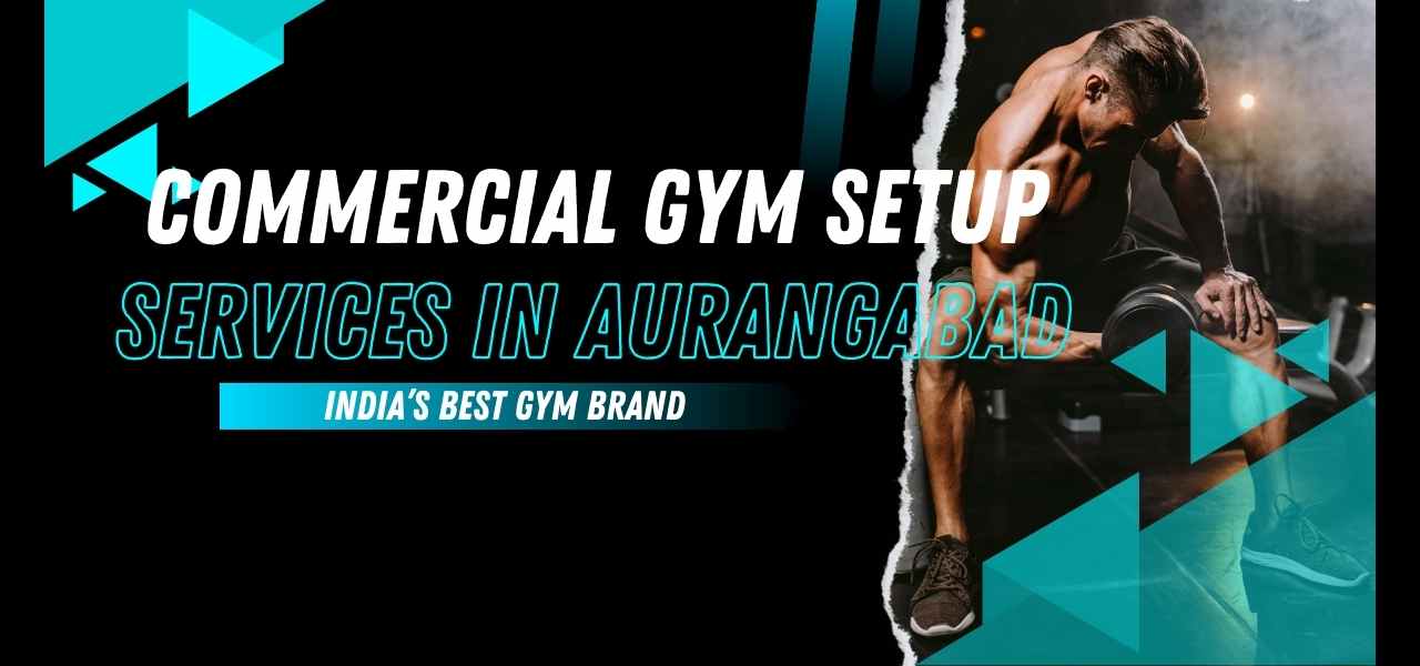 COMMERCIAL GYM SETUP SERVICES IN Aurangabad